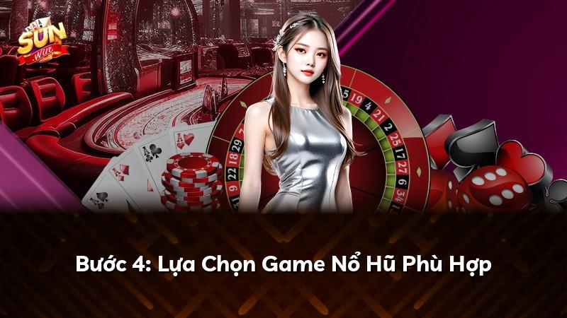 Bước 4: Lựa Chọn Game Nổ Hũ Phù Hợp