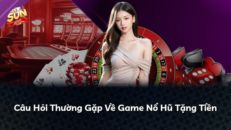 Câu Hỏi Thường Gặp Về Game Nổ Hũ Tặng Tiền