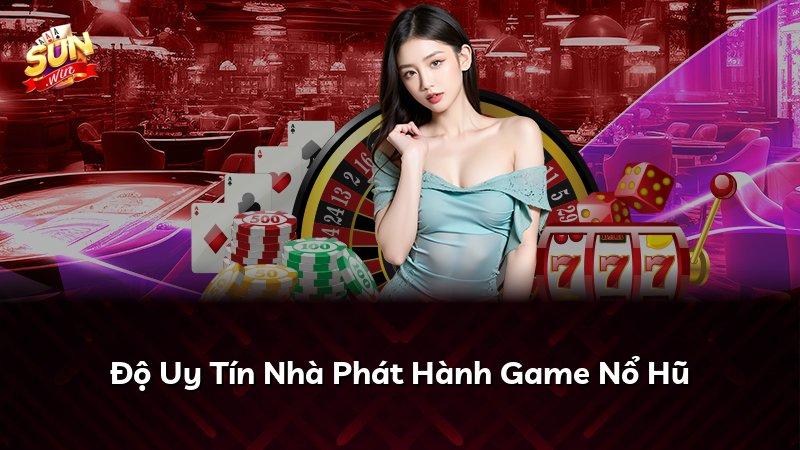 Độ Uy Tín Nhà Phát Hành Game Nổ Hũ