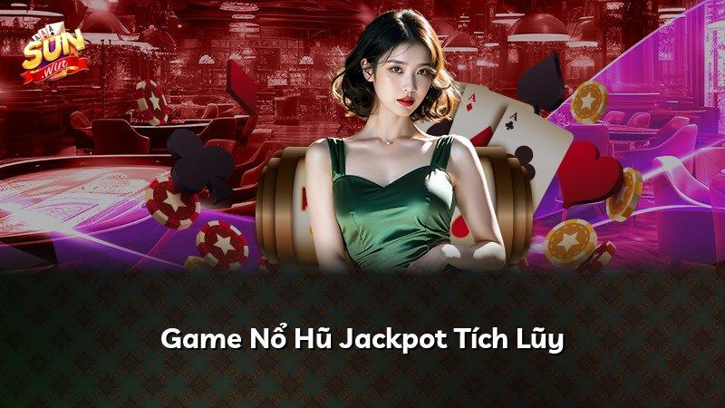 Game Nổ Hũ Jackpot Tích Lũy
