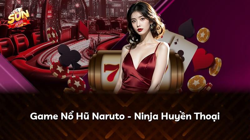 Game Nổ Hũ Naruto - Ninja Huyền Thoại