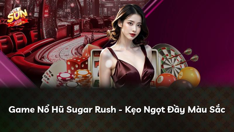 Game Nổ Hũ Sugar Rush - Kẹo Ngọt Đầy Màu Sắc