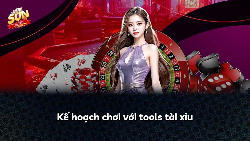Kế hoạch chơi với tools tài xỉu