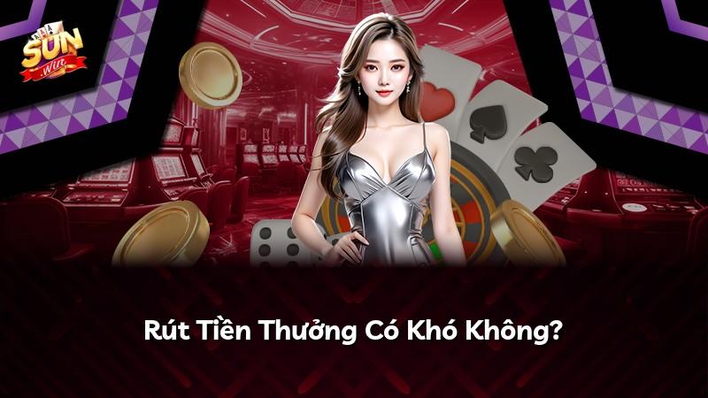 Rút Tiền Thưởng Có Khó Không?