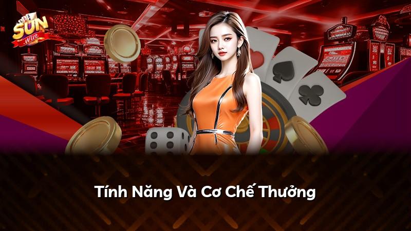 Tính Năng Và Cơ Chế Thưởng